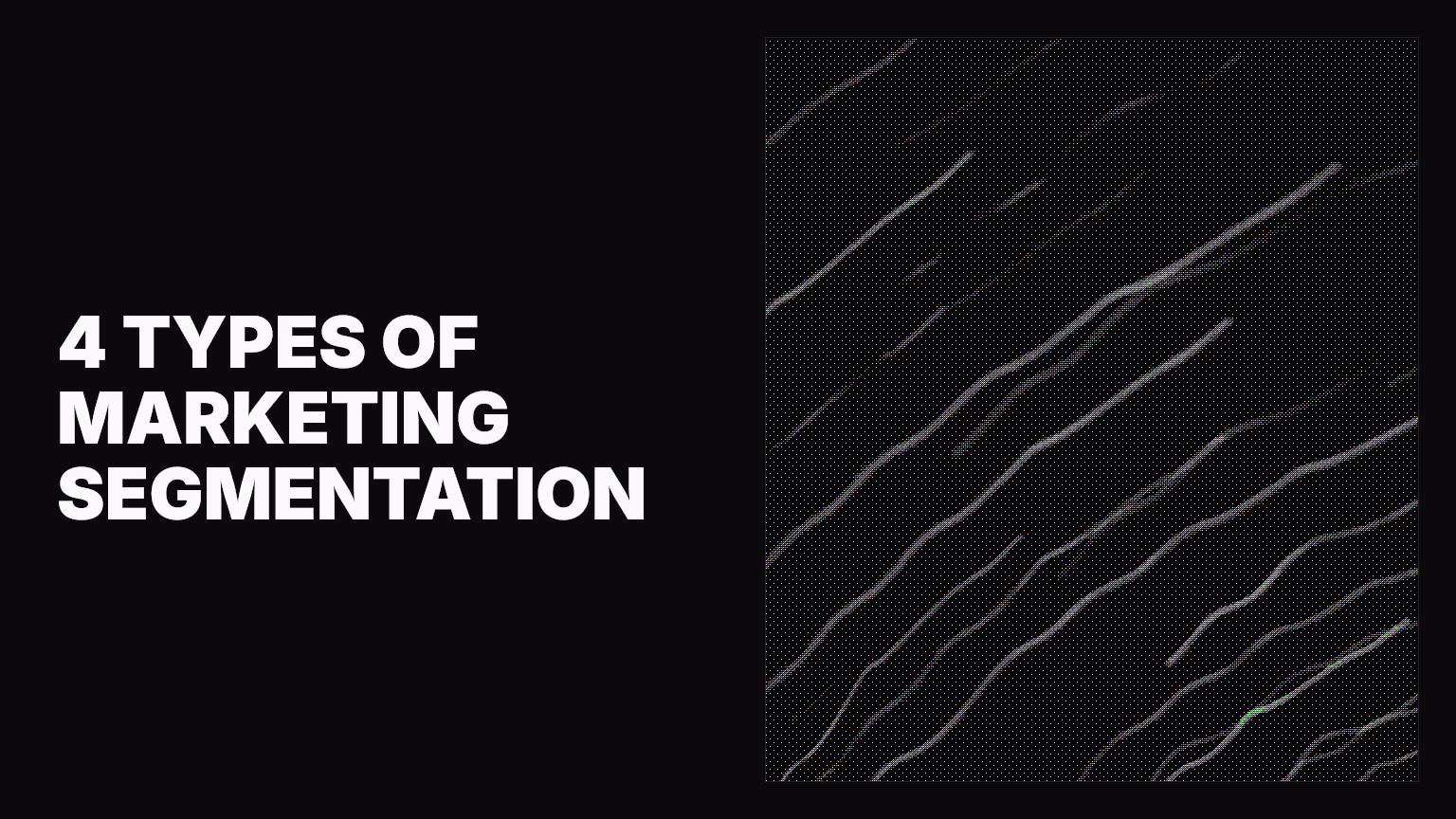 The 4 types of segmentation in marketing (and where teams get them wrong)