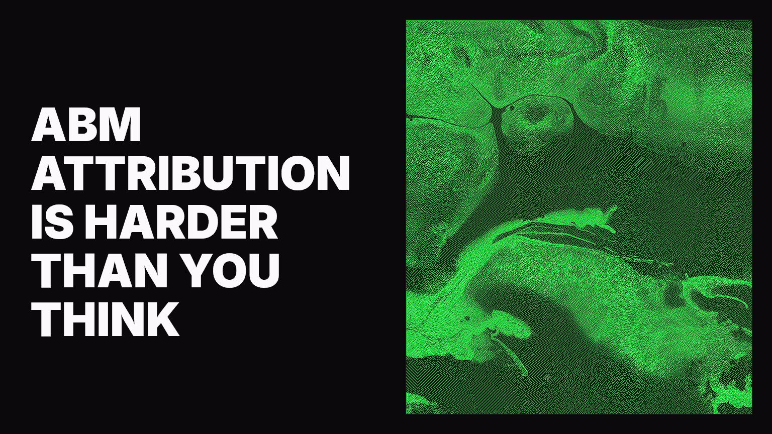 Why account based marketing attribution is harder than you think