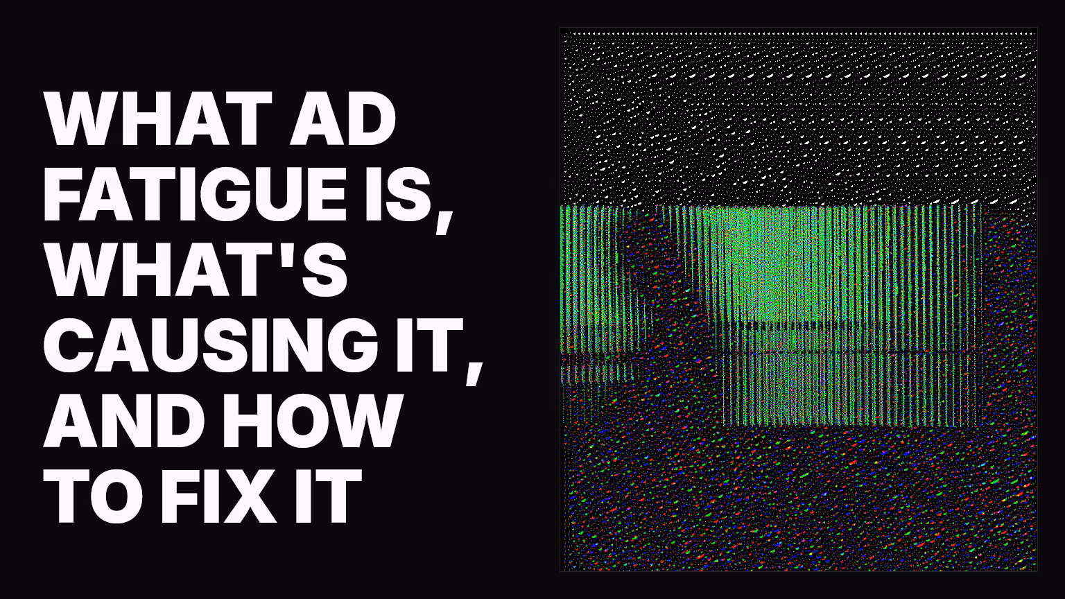 What ad fatigue is, what's causing it, and how to fix it