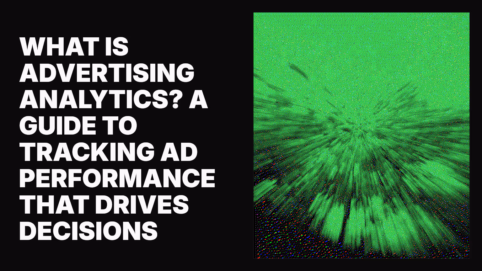 What is advertising analytics? A guide to tracking ad performance that drives decisions