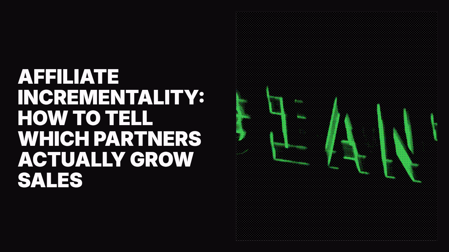 Affiliate incrementality: How to tell which partners actually grow sales