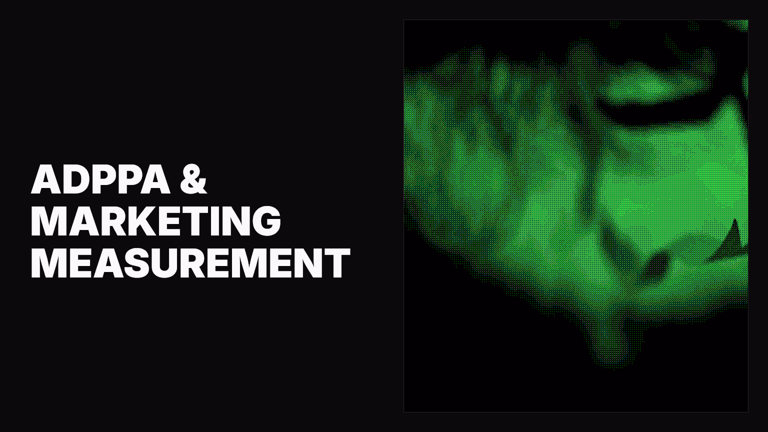 What the ADPPA means for your marketing measurement strategy
