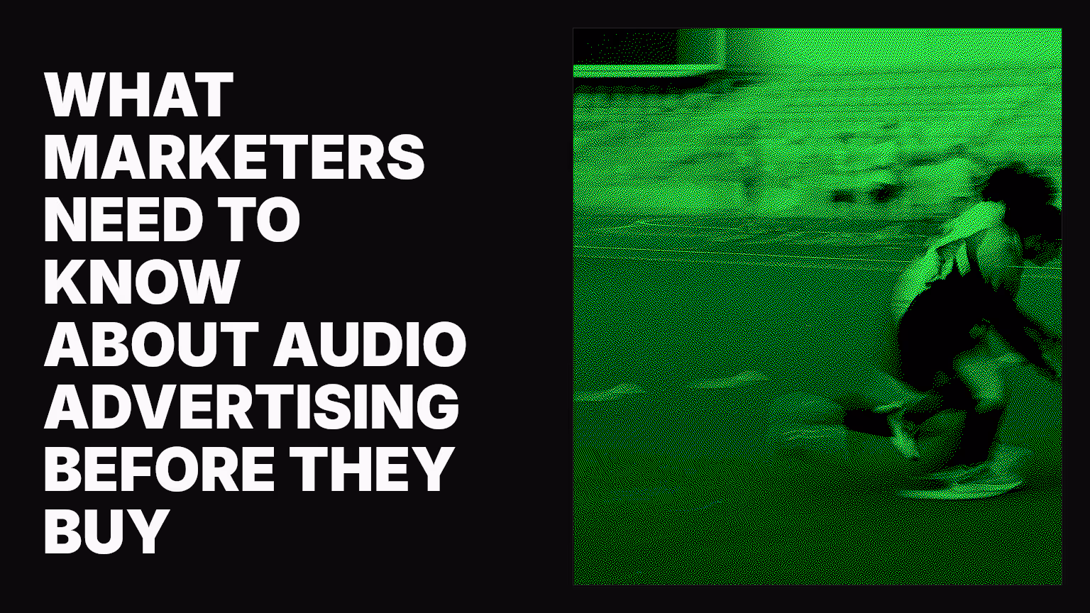 What marketers need to know about audio advertising before they buy