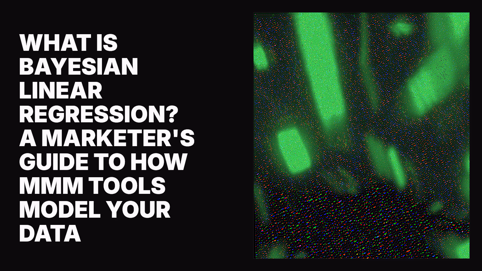 What is Bayesian linear regression? A marketer's guide to how MMM tools model your data