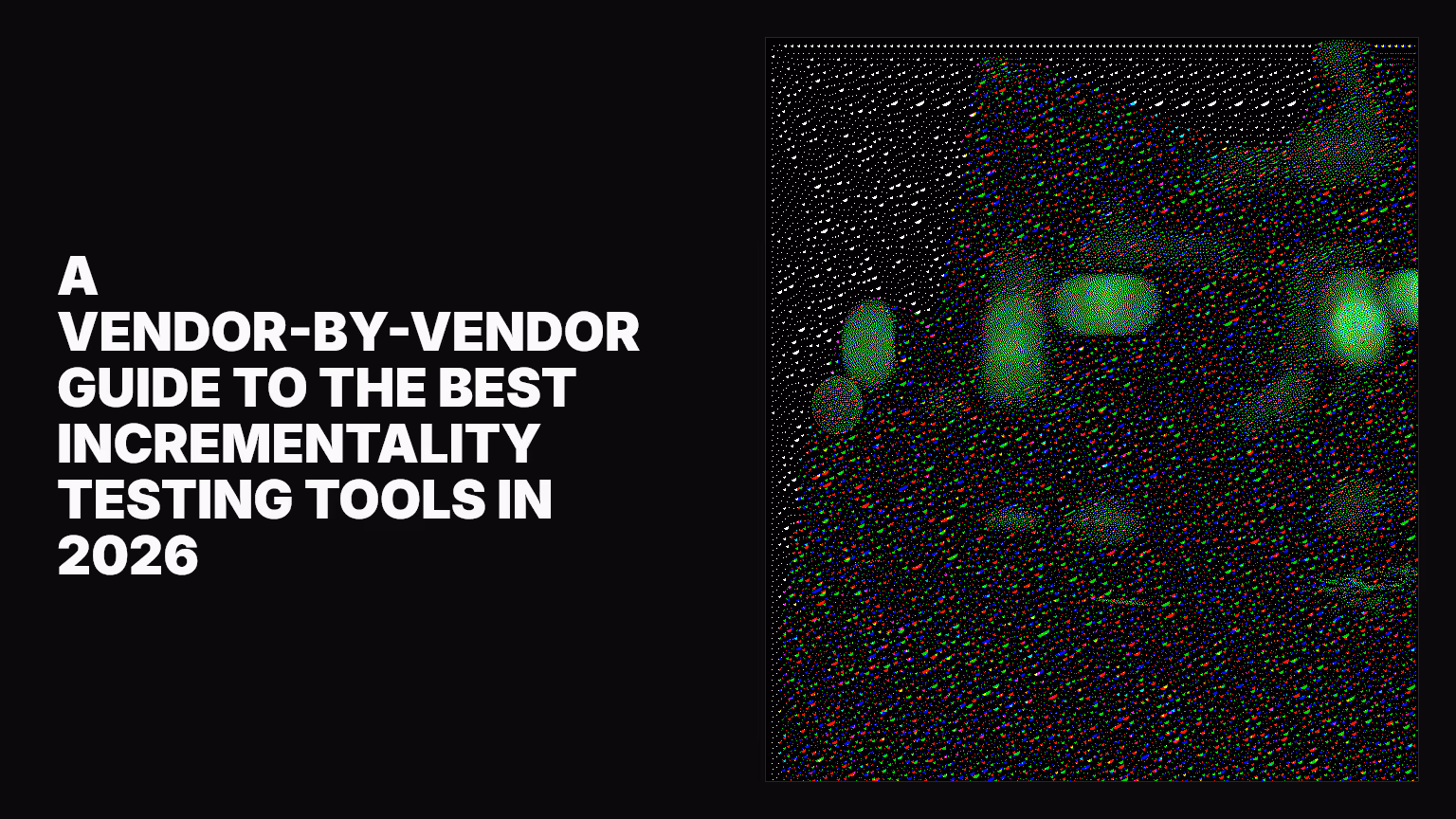 A vendor-by-vendor guide to the best incrementality testing tools in 2026