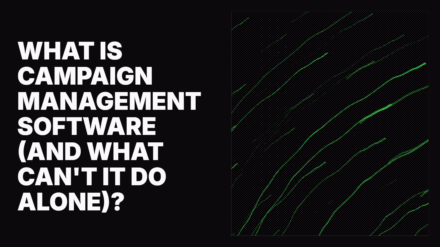 What is campaign management software (and what can't it do alone)?