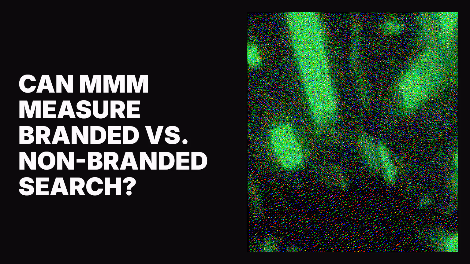 Can MMM measure branded vs. non-branded search?