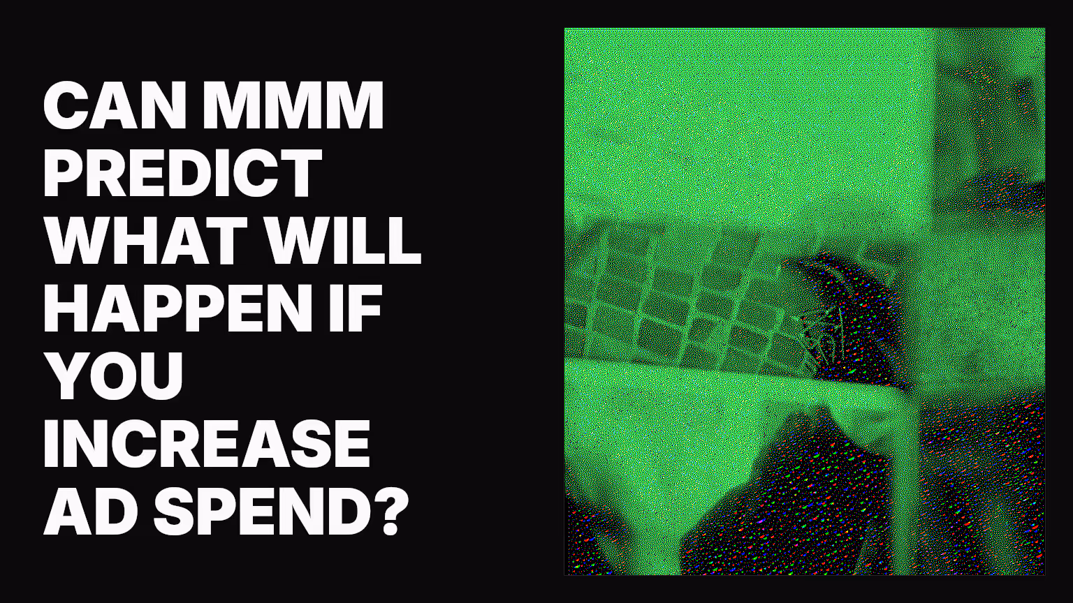 Can MMM predict what will happen if you increase ad spend?