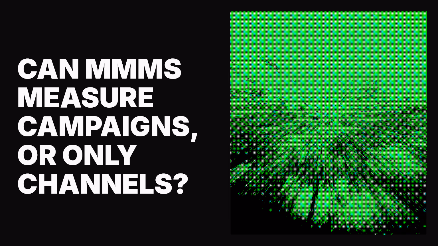Can MMMs measure campaigns, or only channels?