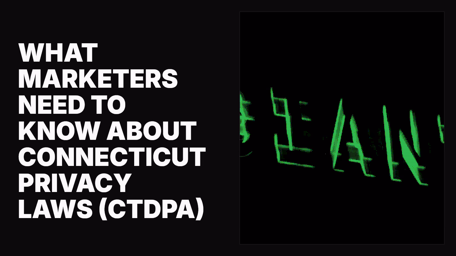 What marketers need to know about Connecticut privacy laws (CTDPA)