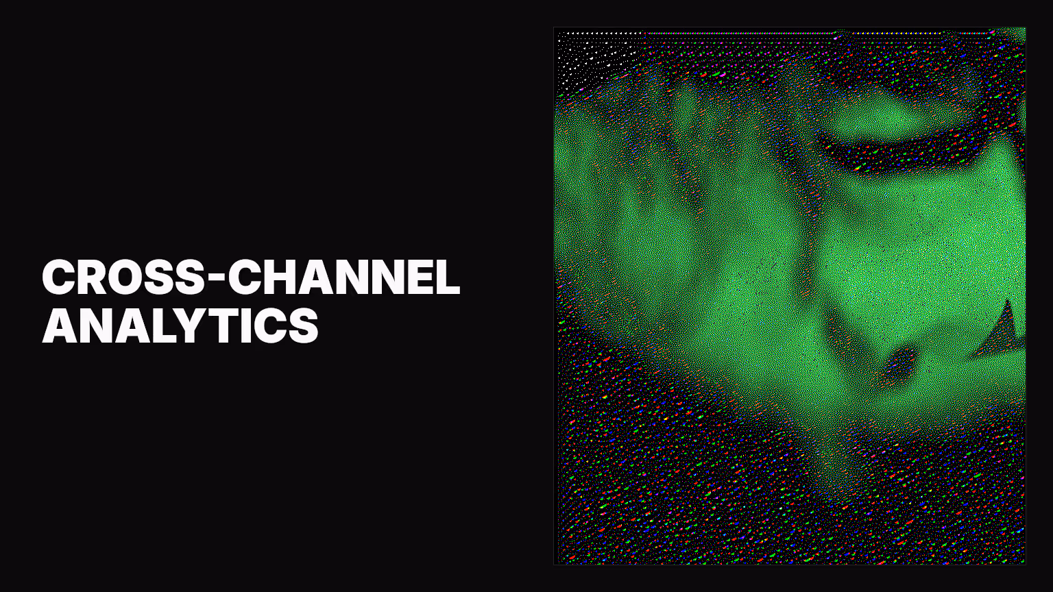 How modern marketers are using cross-channel analytics for smarter decisions