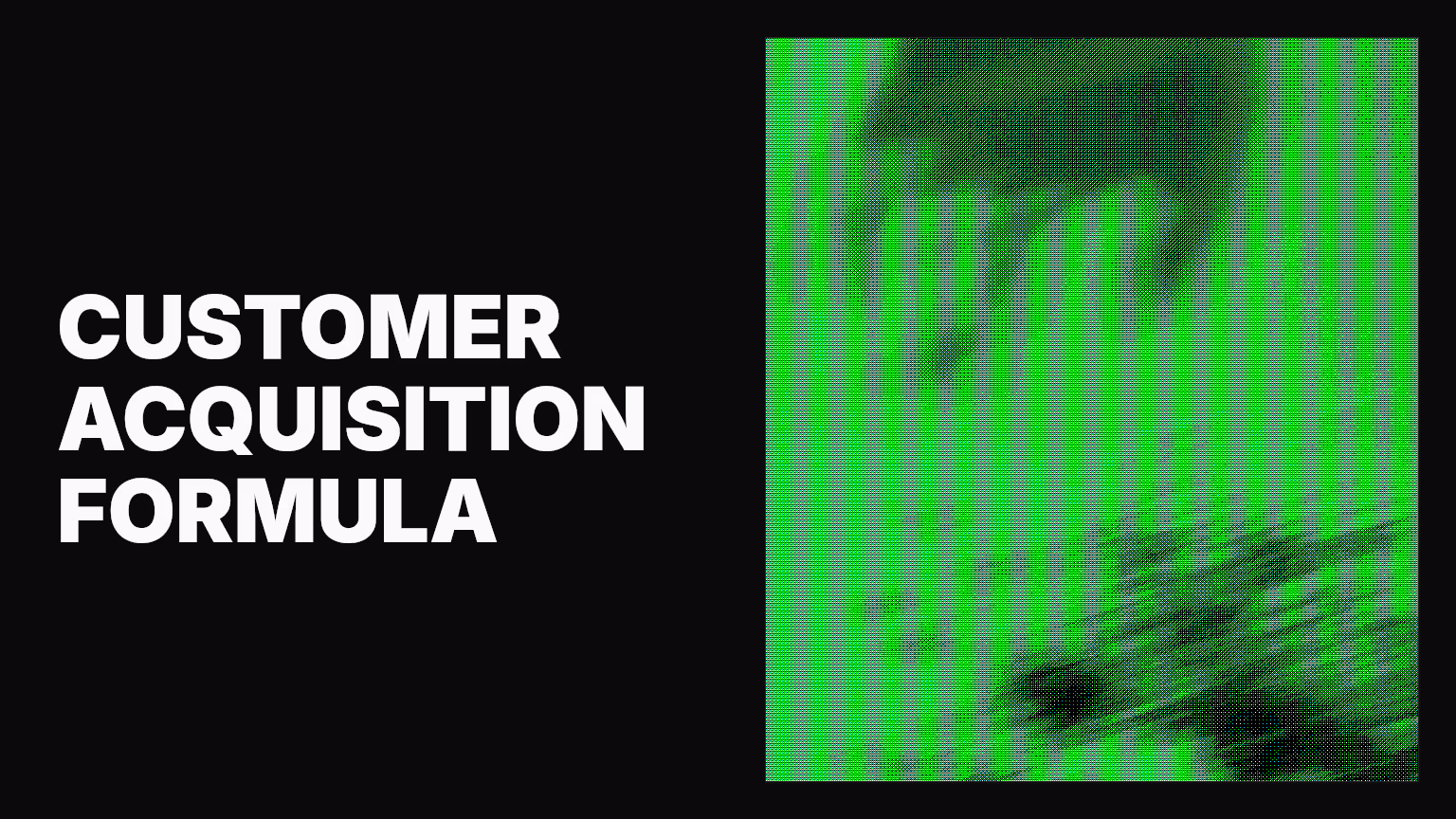 Customer acquisition formula: The blueprint behind sustainable growth