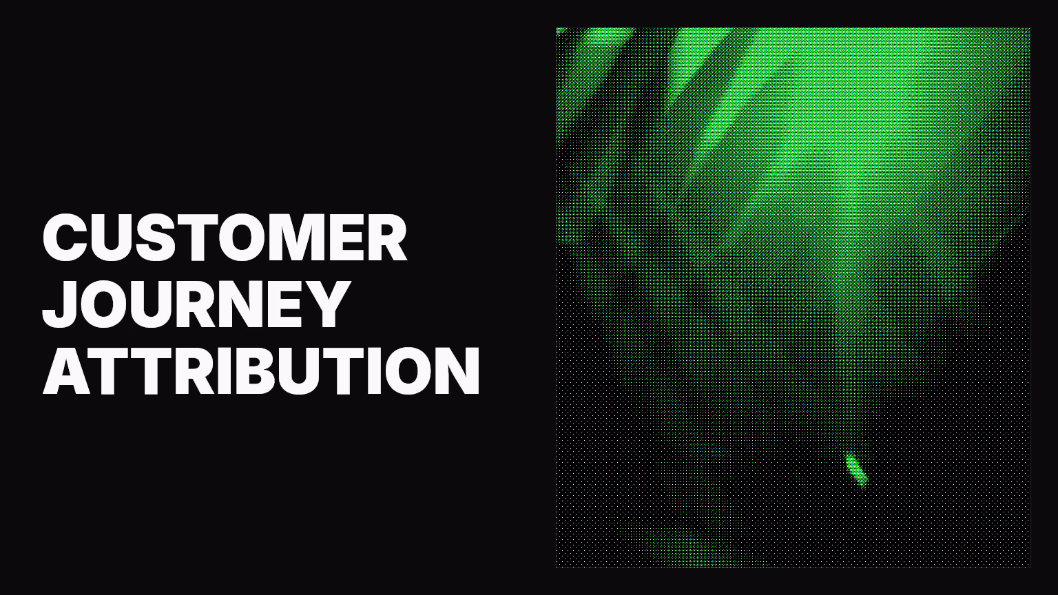 Customer journey attribution: Measuring every touchpoint