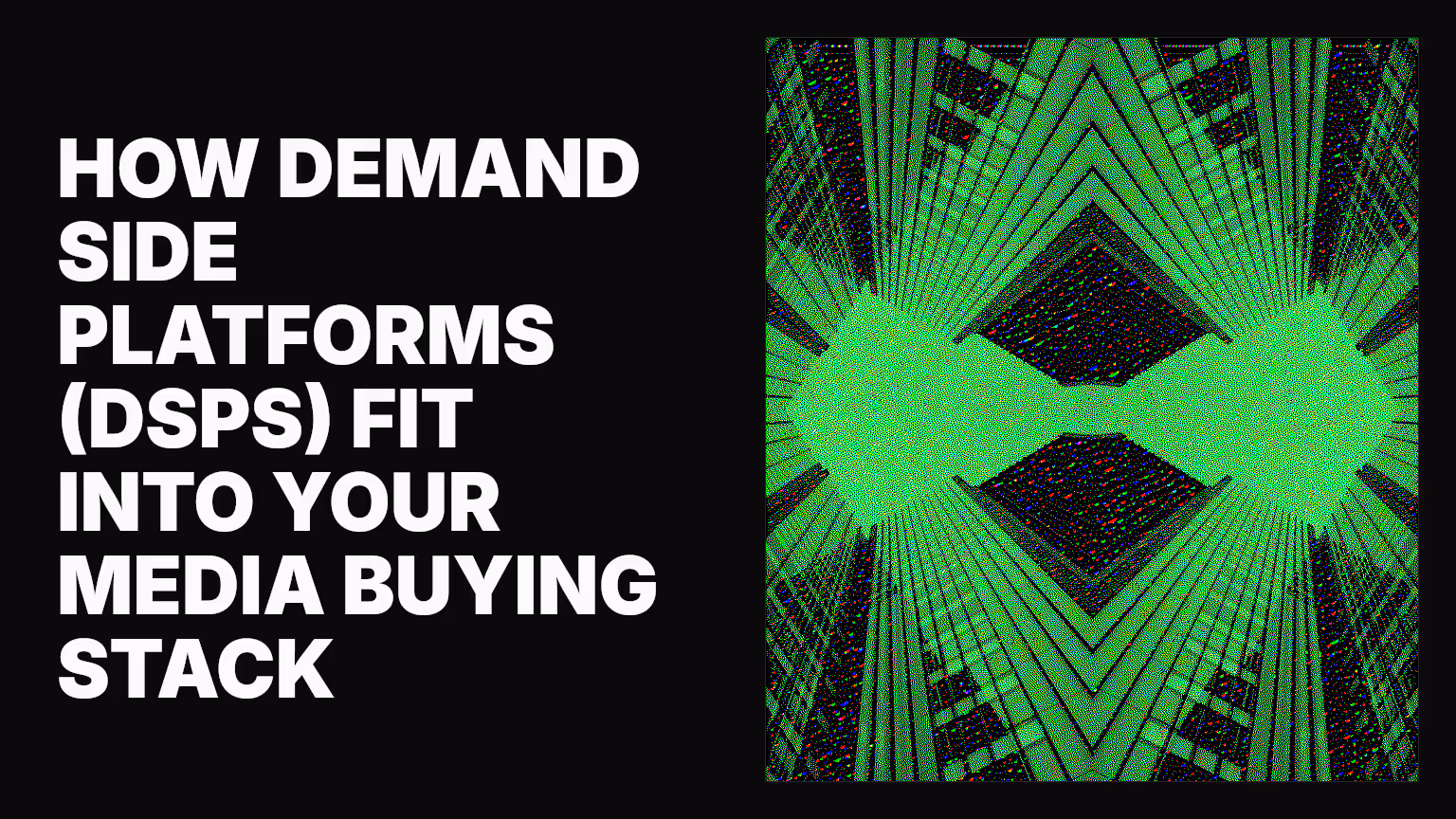 How demand side platforms (DSPs) fit into your media buying stack
