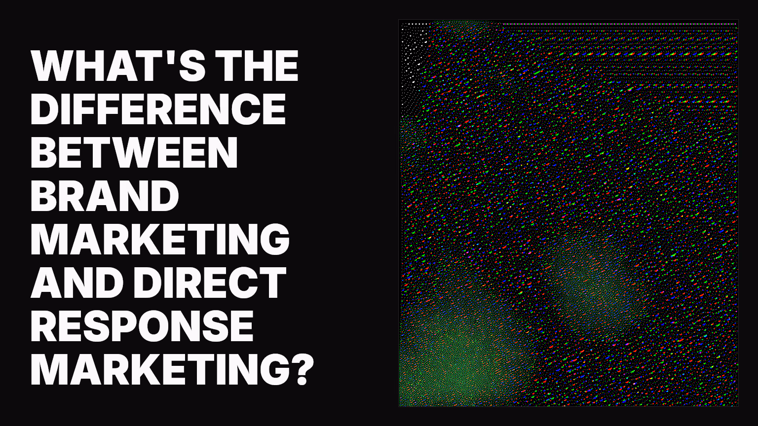 What's the difference between brand marketing and direct response marketing?