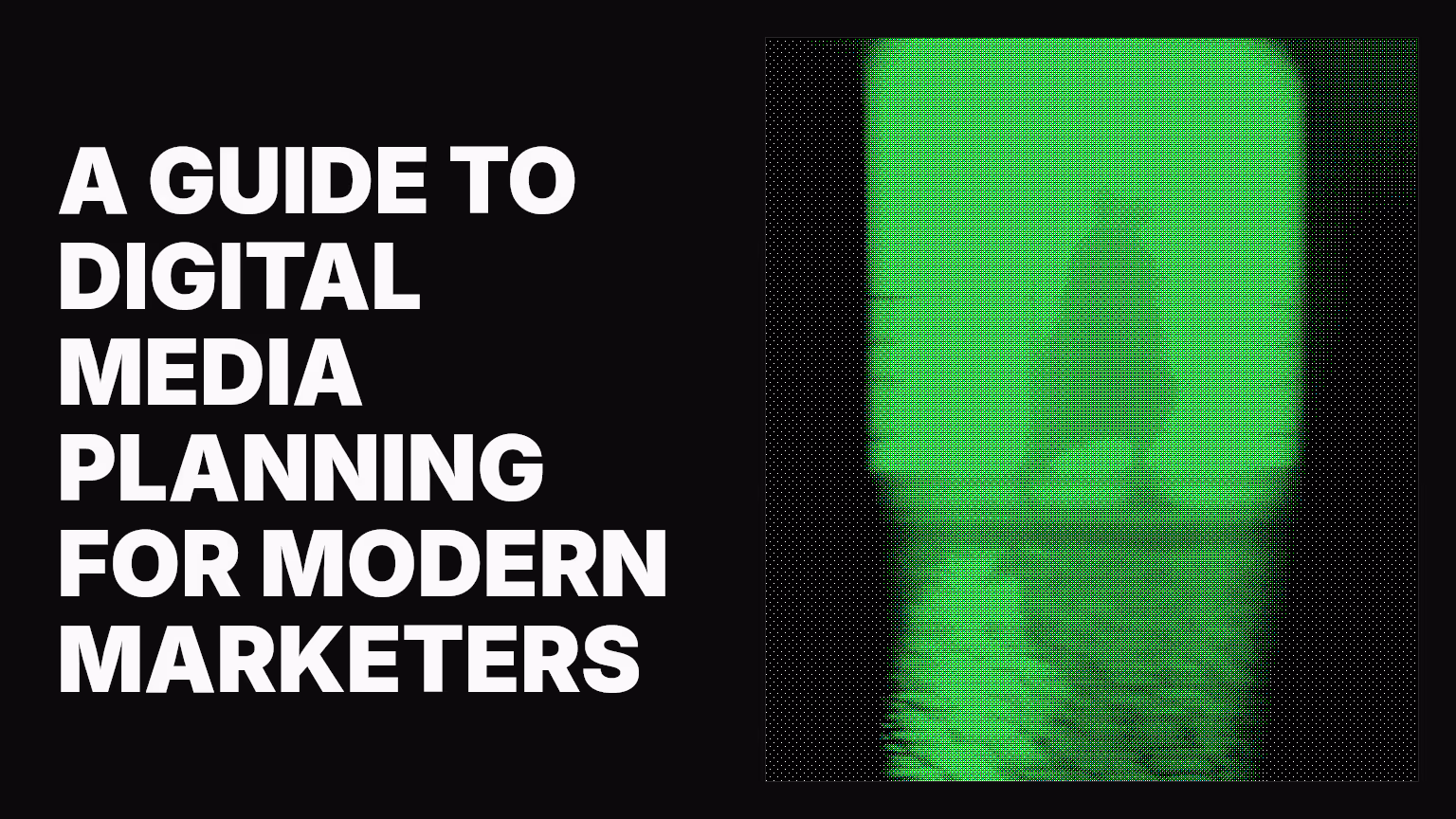 A guide to digital media planning for modern marketers