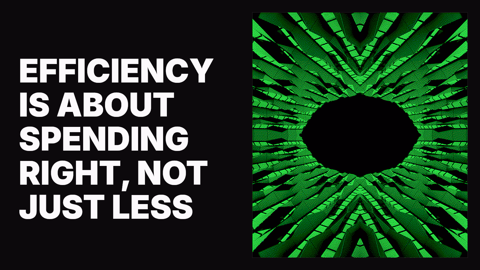 Efficiency is about spending right, not just less