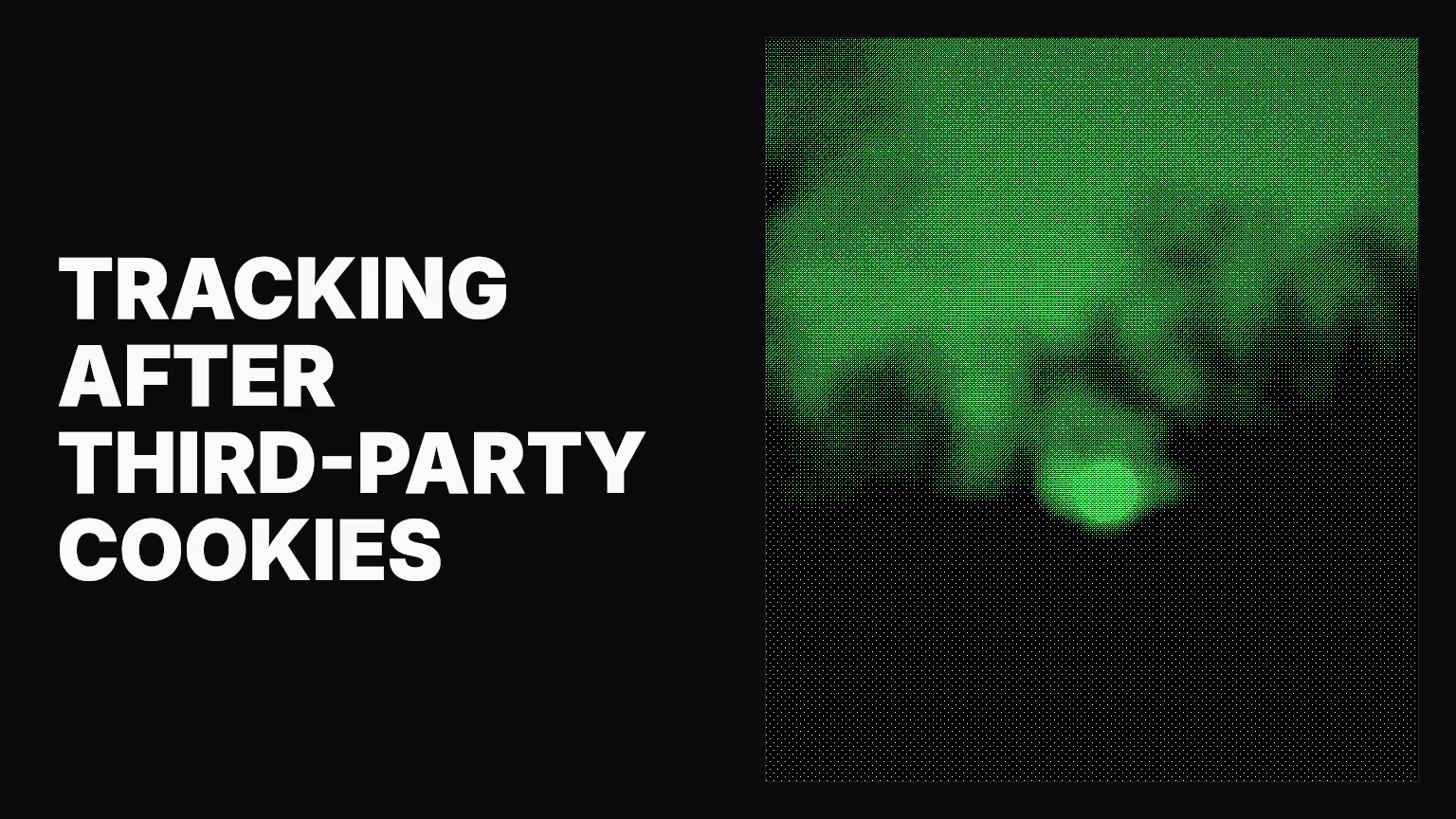 How to track customers after third-party cookies go away