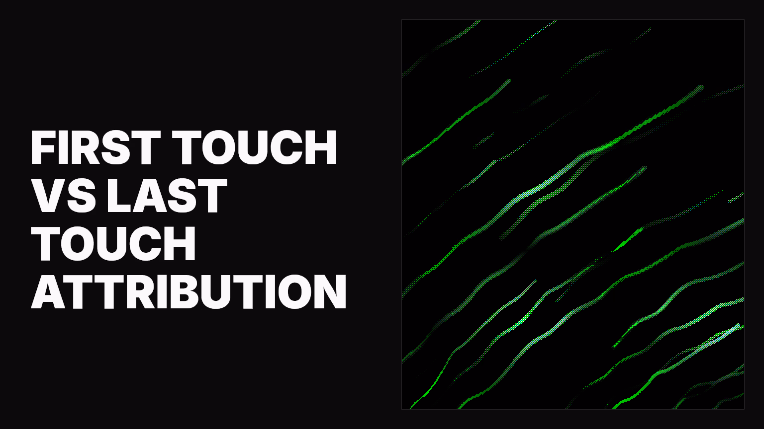 First touch vs last touch attribution: Which channel really deserves the credit?