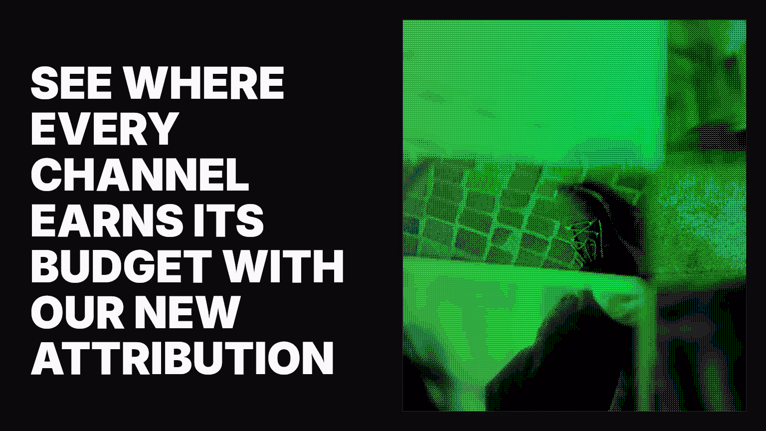 See where every channel earns its budget with our new attribution