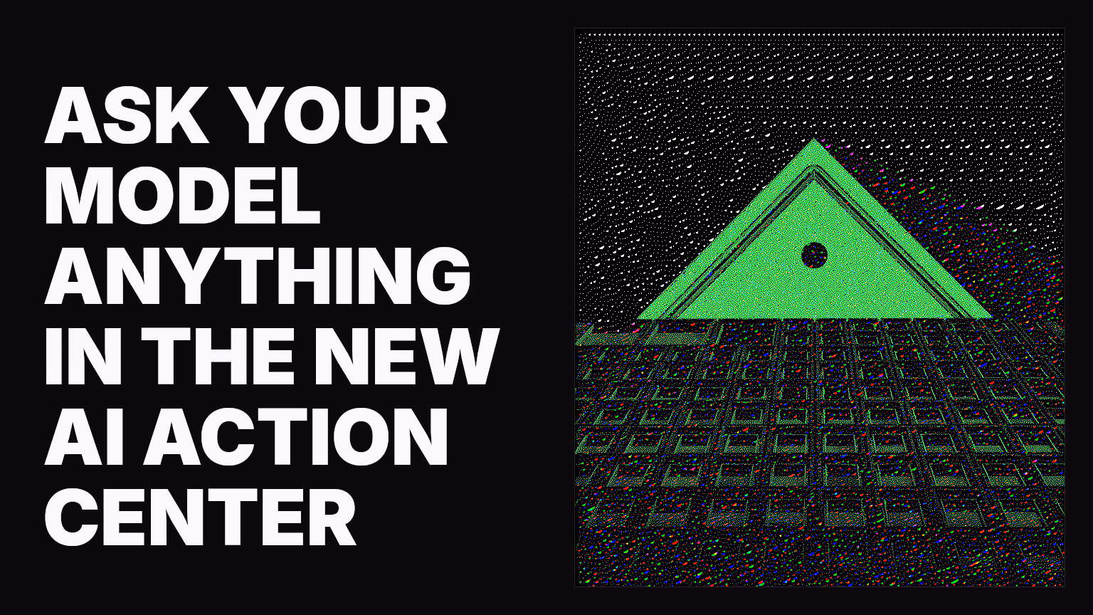 Ask your model anything in the new AI Action Center