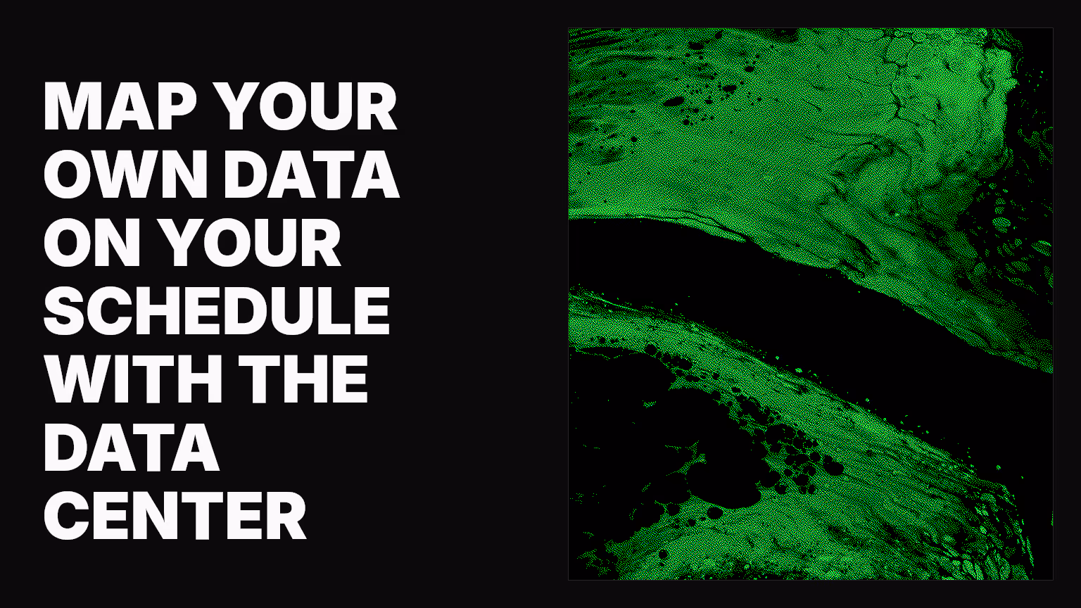 Map your own data on your schedule with the Data Center
