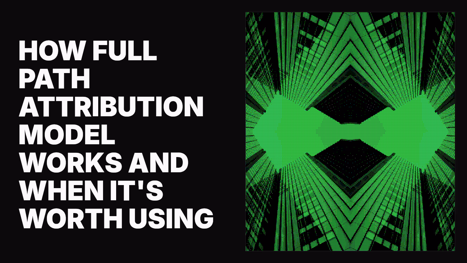How full path attribution model works and when it's worth using