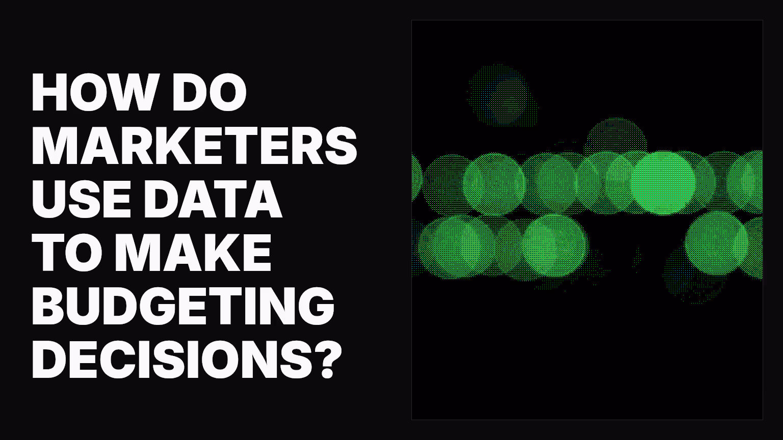 How do marketers use data to make budgeting decisions?