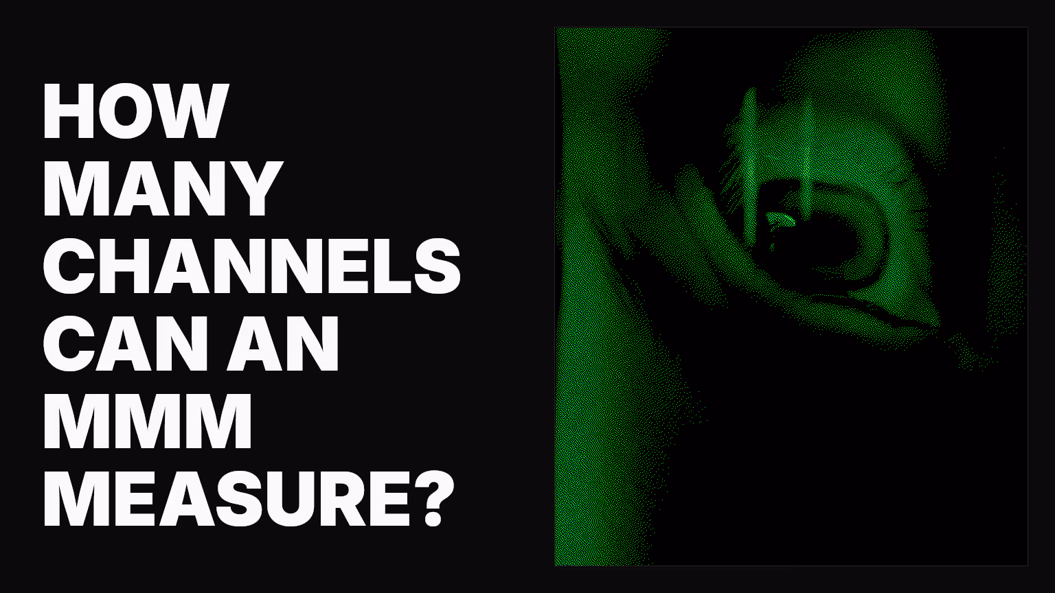 How many channels can an MMM measure?