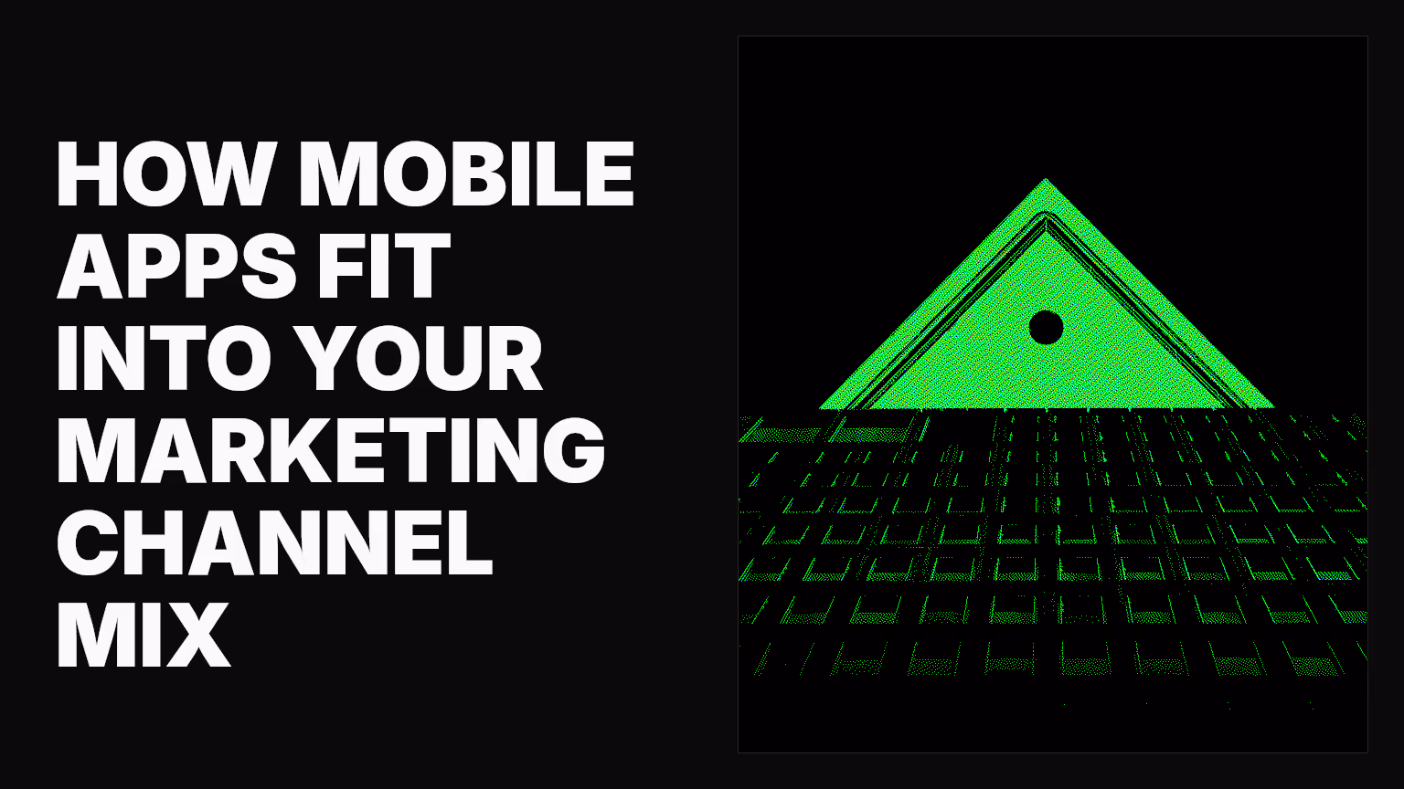 How mobile apps fit into your marketing channel mix