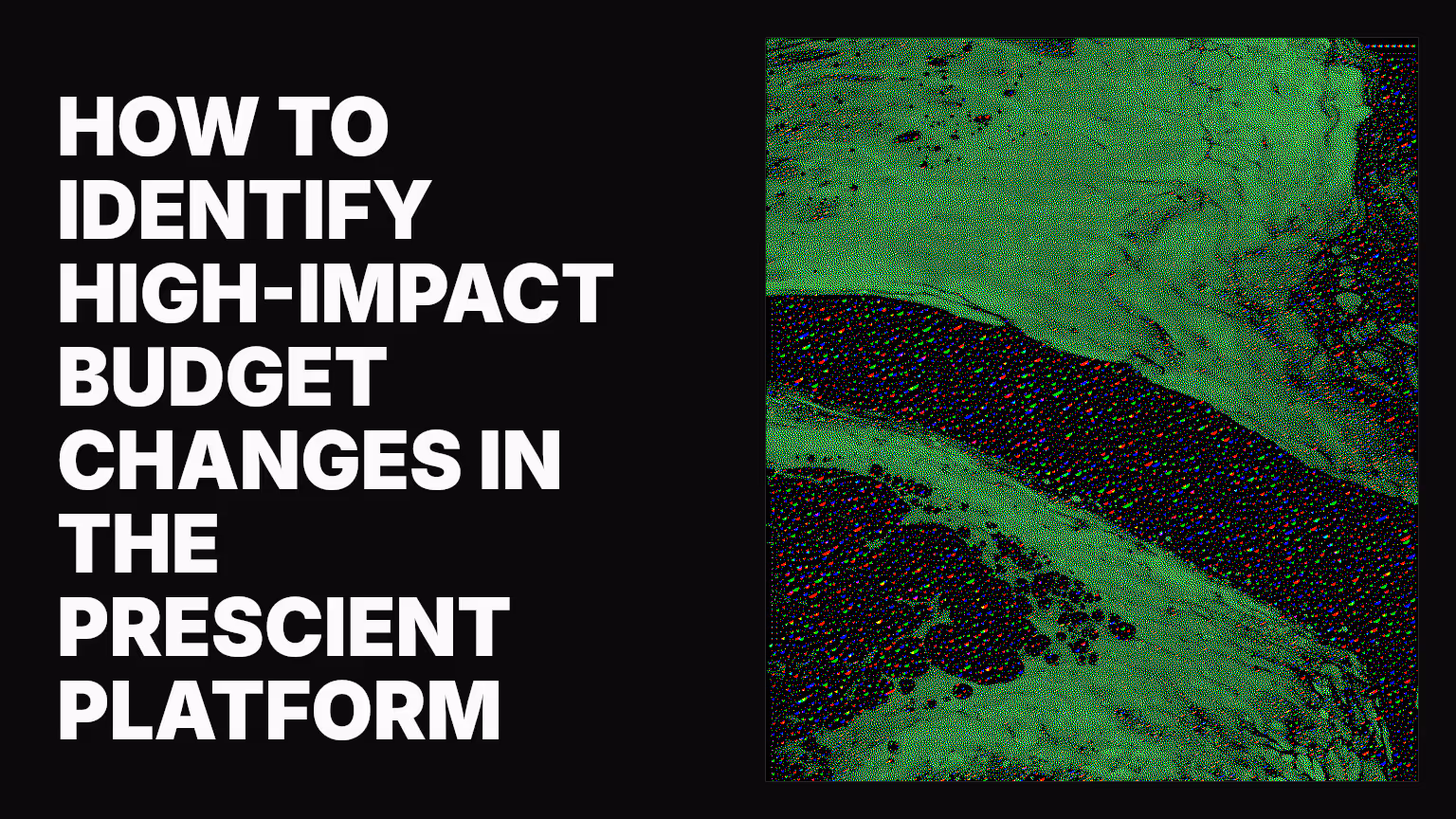 How to identify high-impact budget changes in the Prescient platform