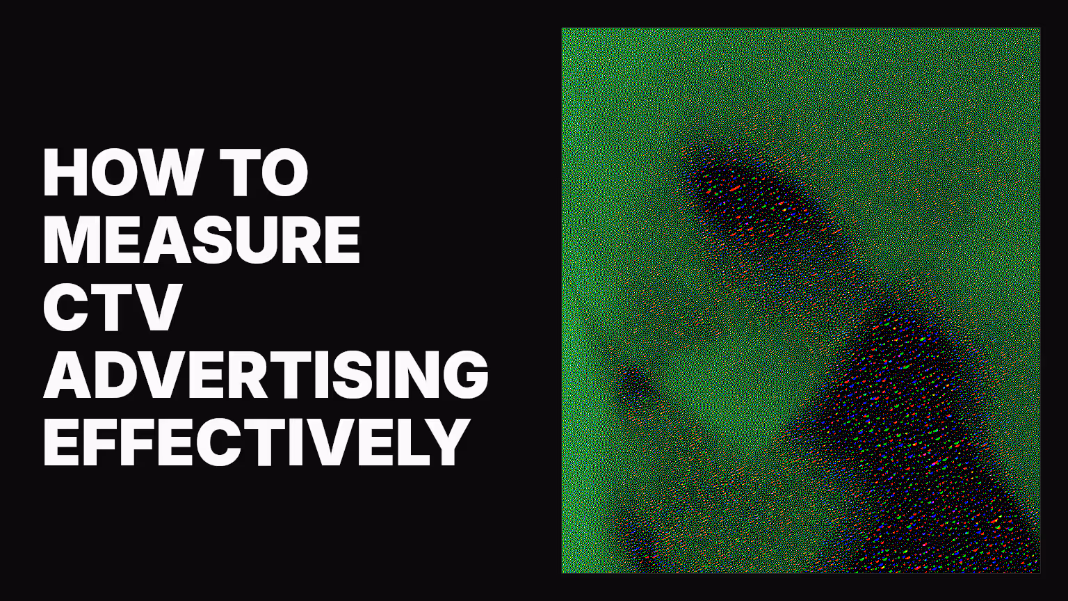 How to measure CTV advertising effectively