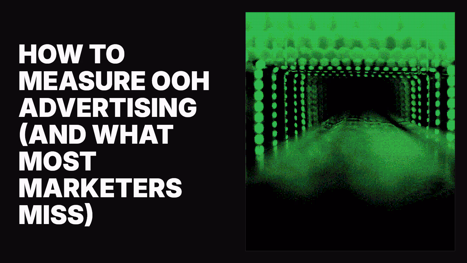 How to measure OOH advertising (and what most marketers miss)
