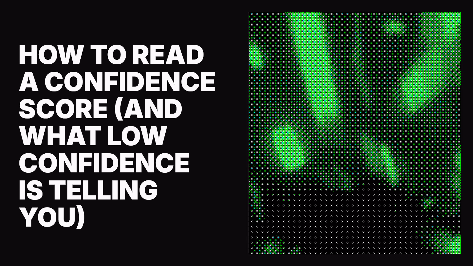 How to read a confidence score (and what low confidence is telling you)