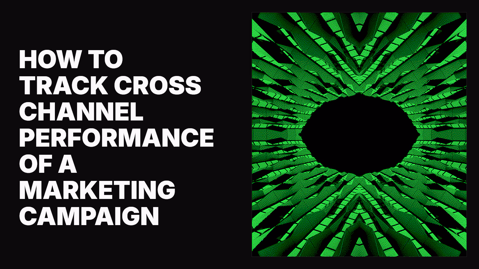 How to track cross channel performance of a marketing campaign