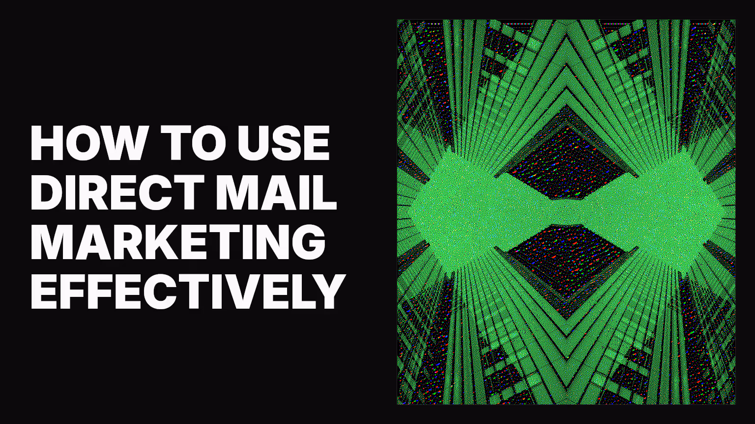 How to use direct mail marketing effectively
