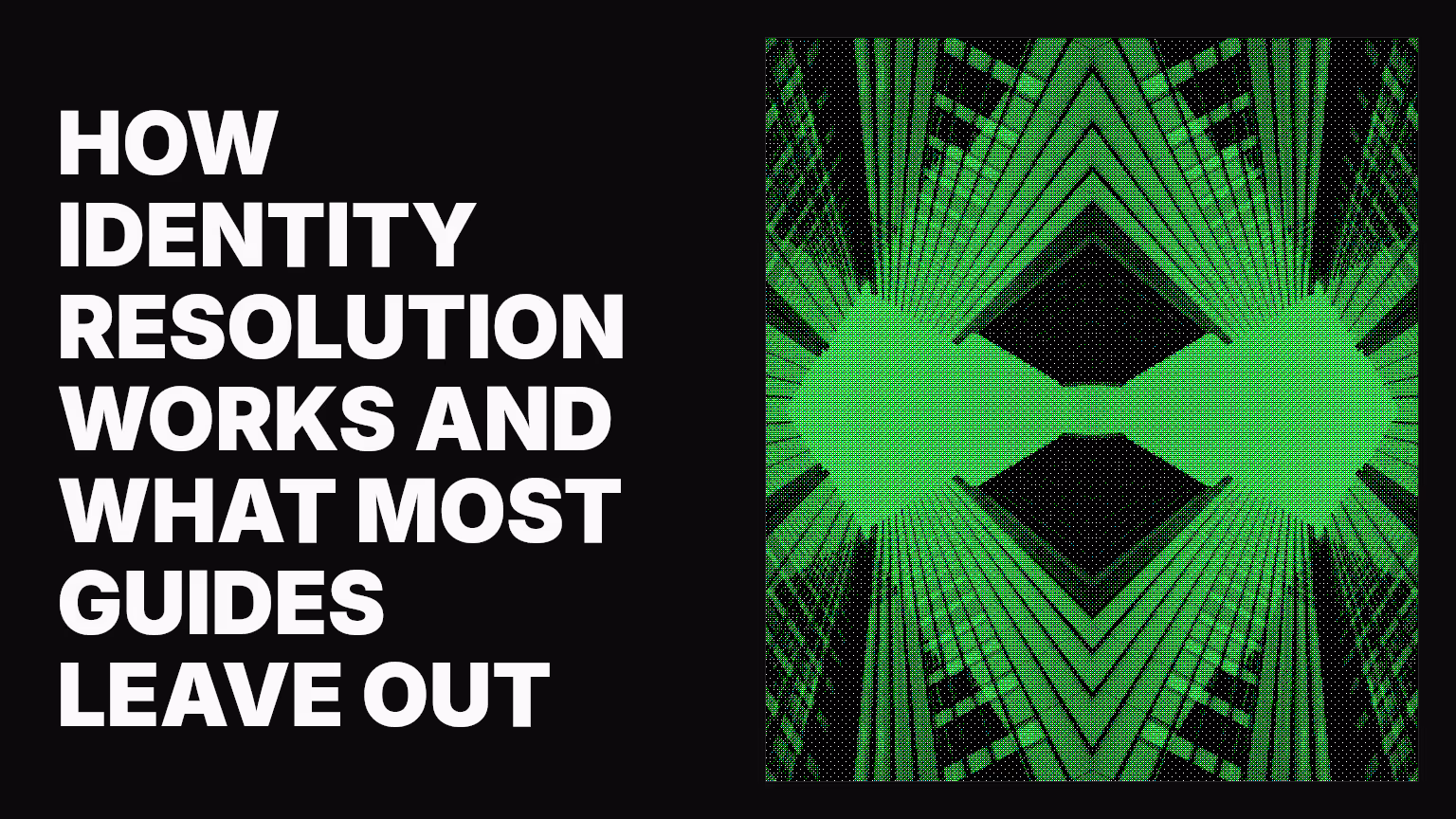 How identity resolution works and what most guides leave out