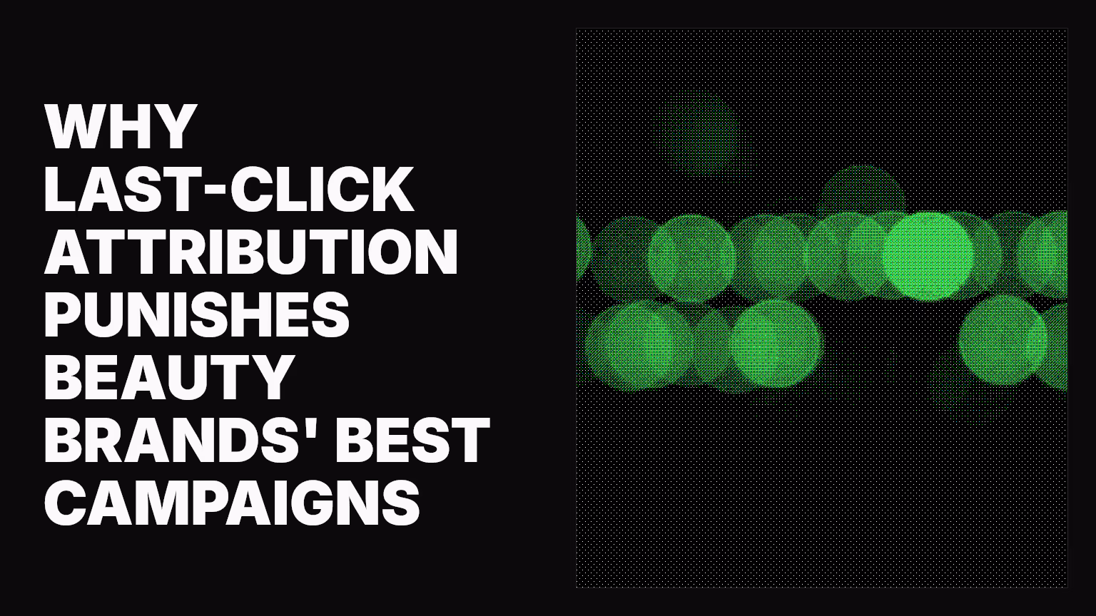 Why last-click attribution punishes beauty brands' best campaigns