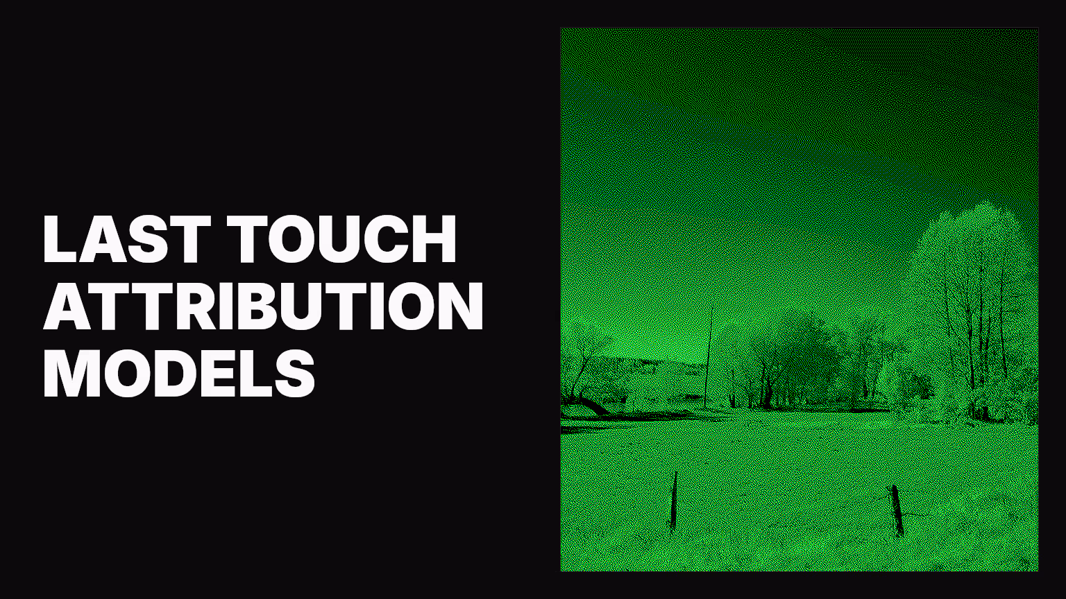 Understanding last touch attribution models