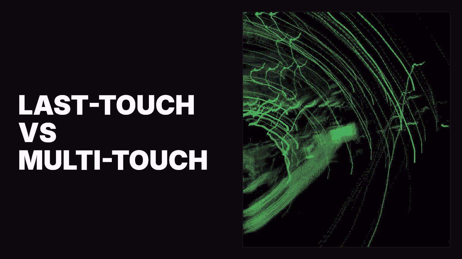 Choosing between last-touch and multi-touch attribution
