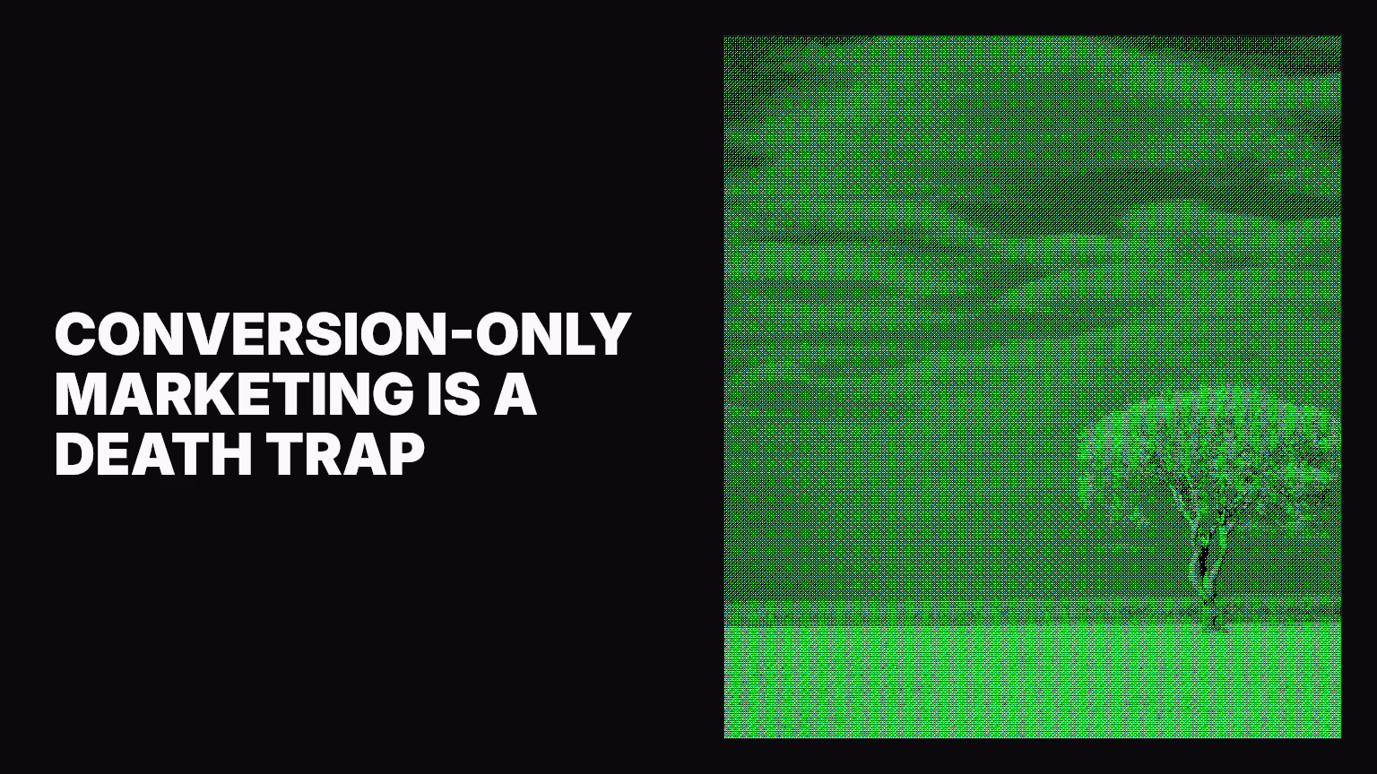 Law #2: “Conversion-only” marketing is a death trap