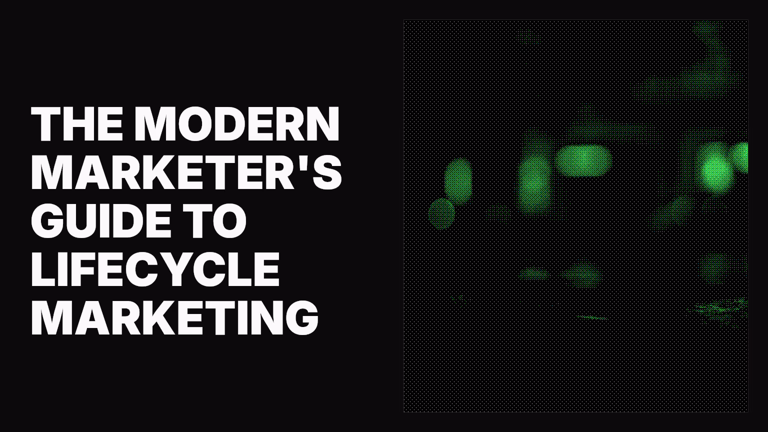 The modern marketer's guide to lifecycle marketing