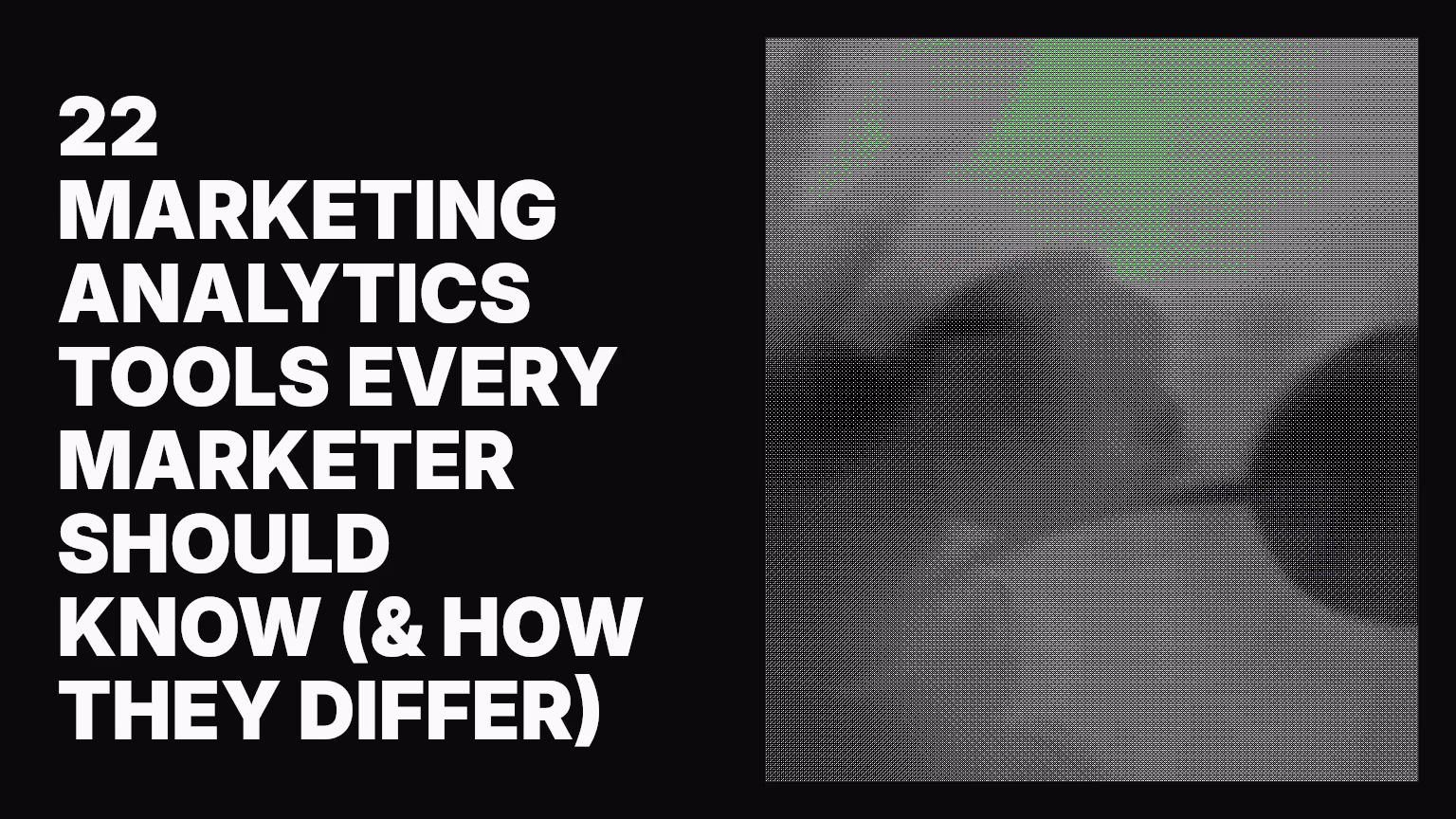 22 marketing analytics tools every marketer should know (& how they differ)