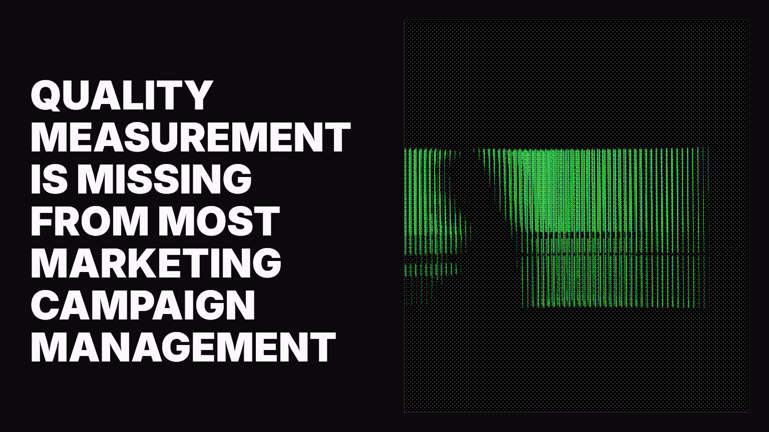 Quality measurement is missing from most marketing campaign management