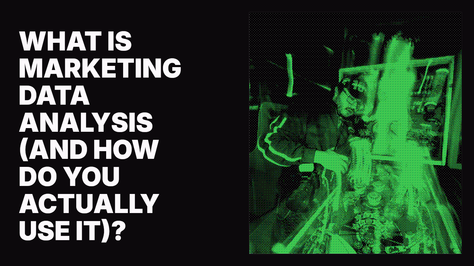 What is marketing data analysis (and how do you actually use it)?