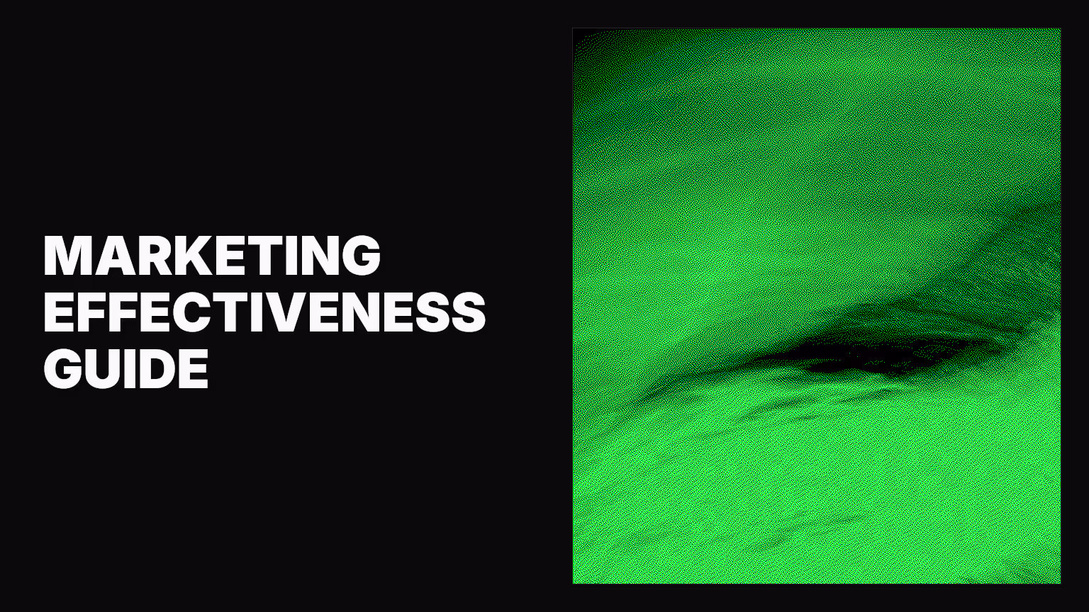 Marketing effectiveness: Complete guide to measuring what actually drives growth