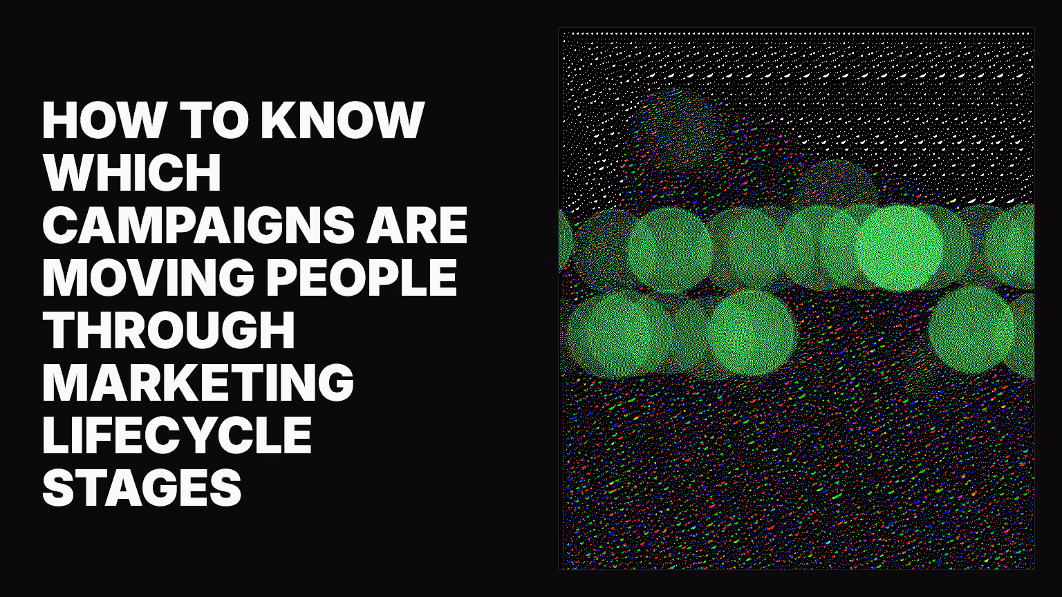 How to know which campaigns are moving people through marketing lifecycle stages