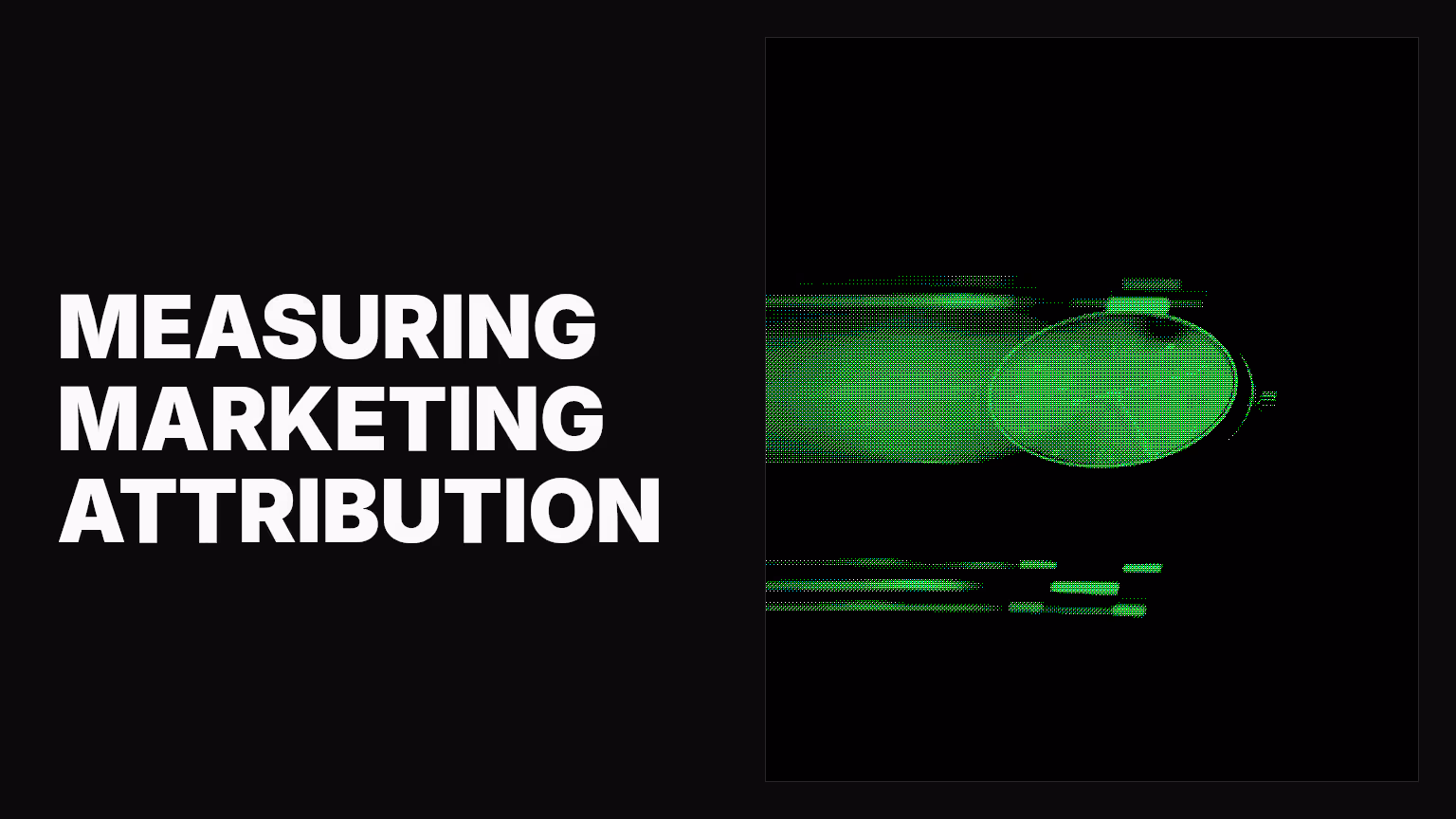 Guide to effectively measure marketing attribution