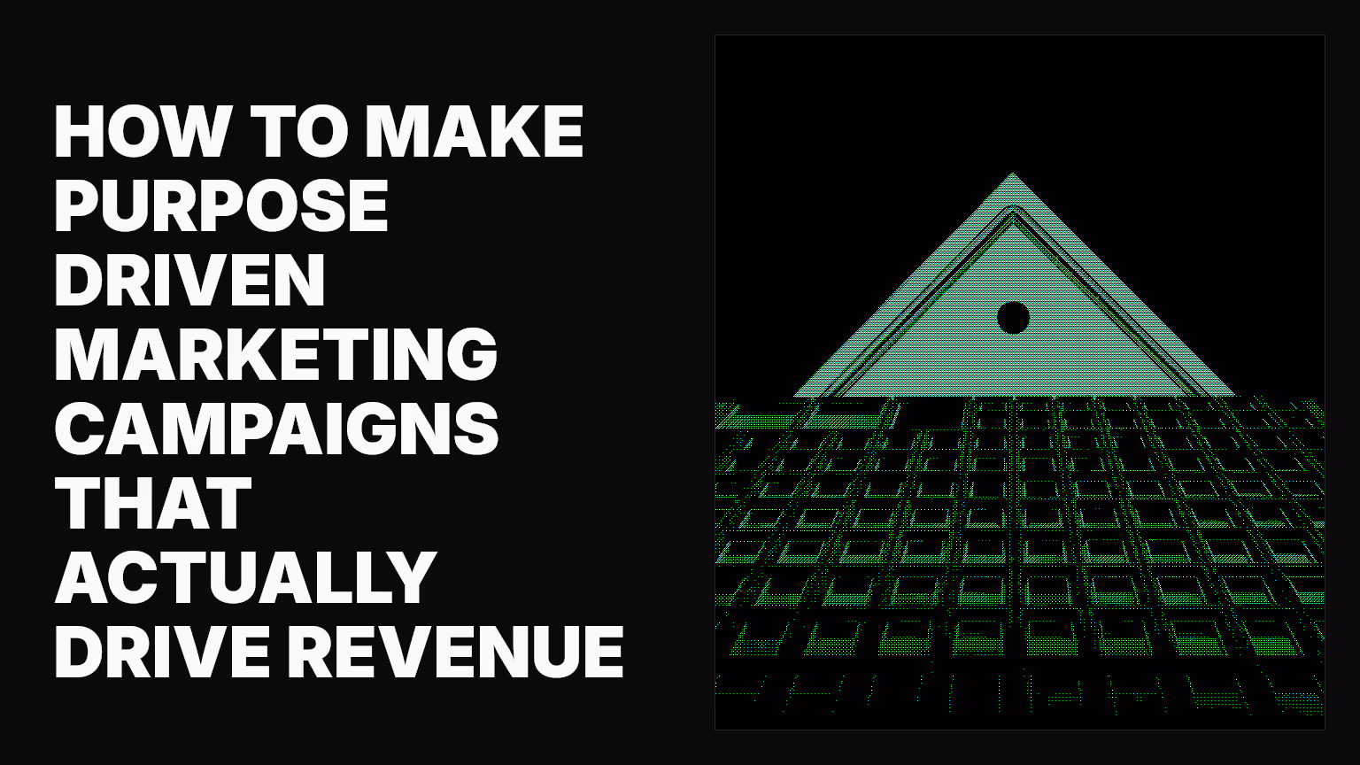 How to make purpose driven marketing campaigns that actually drive revenue