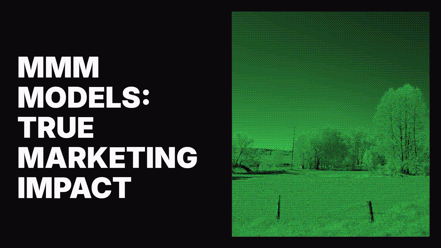 MMM models: Understanding marketing’s true impact